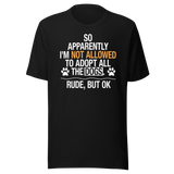 so-apparently-im-not-allowed-to-adopt-all-the-dogs-rude-but-ok-dogs-tee-cute-t-shirt-funny-tee-sarcastic-t-shirt-dog-lover-tee#color_black