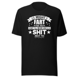I Might Fart For You But I'll Never Give A Shit About You - Funny Tee - Fart T-Shirt - Shit Tee - Humor T-Shirt - Comedy Tee