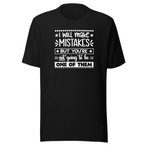 i-will-make-mistakes-but-youre-not-going-to-be-one-of-them-life-tee-funny-t-shirt-inspirational-tee-motivational-t-shirt-positive-tee#color_black
