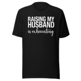 raising-my-husband-is-exhausting-life-tee-family-t-shirt-family-tee-love-t-shirt-wife-tee#color_black