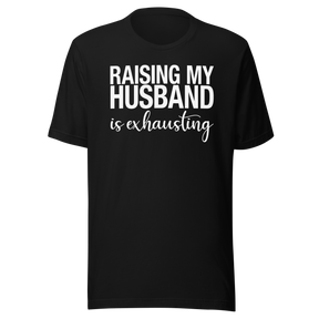 raising-my-husband-is-exhausting-life-tee-family-t-shirt-family-tee-love-t-shirt-wife-tee#color_black