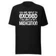 you-are-about-to-exceed-the-limits-of-my-medication-funny-tee-laughter-t-shirt-humor-tee-comedy-t-shirt-hilarious-tee#color_black