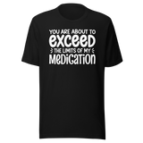 you-are-about-to-exceed-the-limits-of-my-medication-funny-tee-laughter-t-shirt-humor-tee-comedy-t-shirt-hilarious-tee#color_black