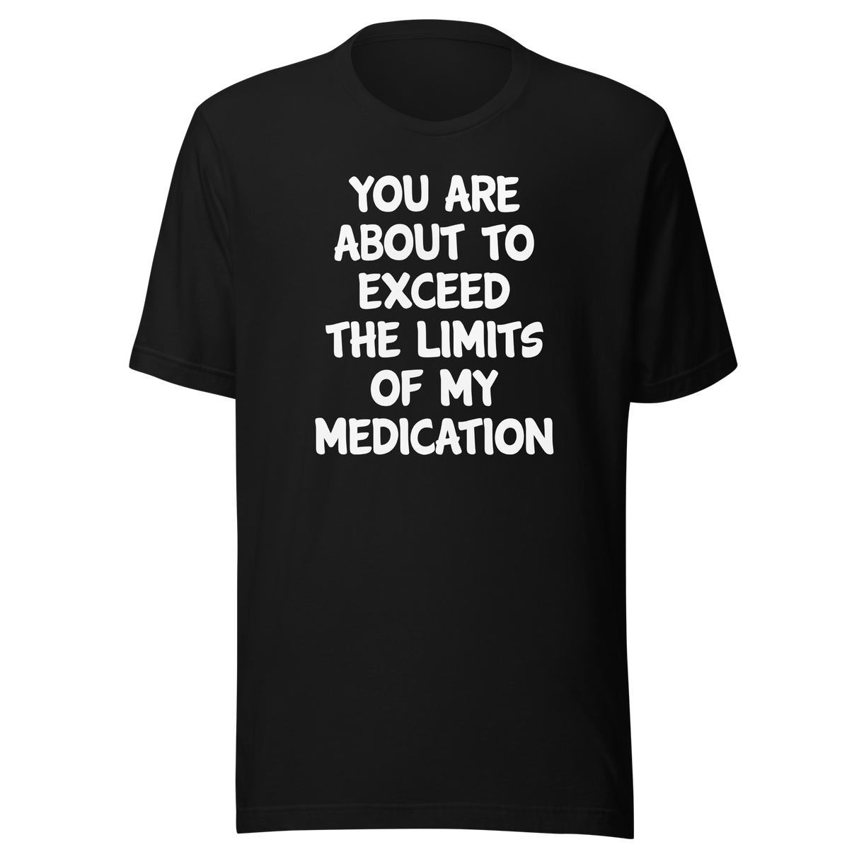 you-are-about-to-exceed-the-limits-of-my-medication-funny-tee-laughter-t-shirt-humor-tee-comedy-t-shirt-hilarious-tee-1#color_black