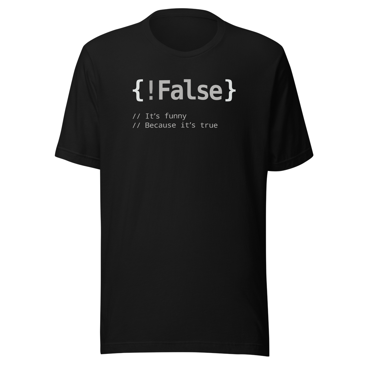 False It's Funny Because It's True - Tech Tee - Geeky T-Shirt - Witty Tee - Nerdy T-Shirt - Trendy Tee