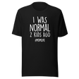 i-was-normal-2-kids-ago-life-tee-mom-t-shirt-motherhood-tee-mother-t-shirt-mommy-tee#color_black