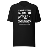 if-you-see-me-talking-to-myself-move-along-were-having-a-team-meeting-life-tee-funny-t-shirt-funny-tee-quirky-t-shirt-witty-tee#color_black