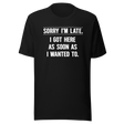 sorry-im-late-i-got-here-as-soon-as-i-wanted-to-life-tee-funny-t-shirt-fashion-tee-funny-t-shirt-statement-tee#color_black