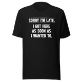 sorry-im-late-i-got-here-as-soon-as-i-wanted-to-life-tee-funny-t-shirt-fashion-tee-funny-t-shirt-statement-tee#color_black