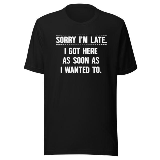 sorry-im-late-i-got-here-as-soon-as-i-wanted-to-life-tee-funny-t-shirt-fashion-tee-funny-t-shirt-statement-tee#color_black