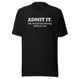 admit-it-life-would-be-boring-without-me-life-tee-funny-t-shirt-confident-tee-unique-t-shirt-bold-tee#color_black