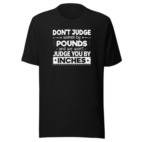 dont-judge-women-by-pounds-and-we-wont-judge-you-by-inches-life-tee-funny-t-shirt-strong-tee-confident-t-shirt-empowering-tee#color_black