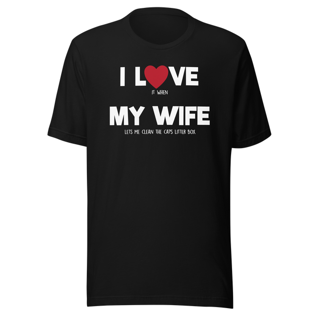 i-love-it-when-my-wife-lets-me-clean-the-cats-litter-box-i-love-my-wife-wife-tee-life-t-shirt-funny-tee-novelty-t-shirt-humorous-tee#color_black