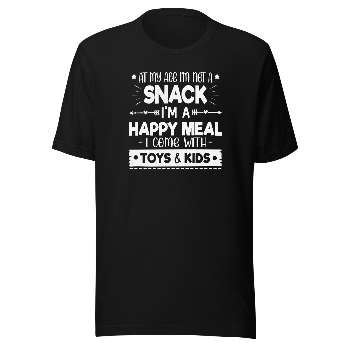 at-my-age-im-not-a-snack-im-a-happy-meal-i-come-with-toys-and-kids-food-tee-mom-t-shirt-funny-tee-sassy-t-shirt-bold-tee#color_black