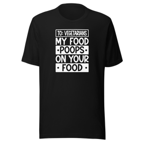 to-vegetarians-my-food-poops-on-your-food-food-tee-delicious-t-shirt-vegan-tee-organic-t-shirt-sustainable-tee#color_black