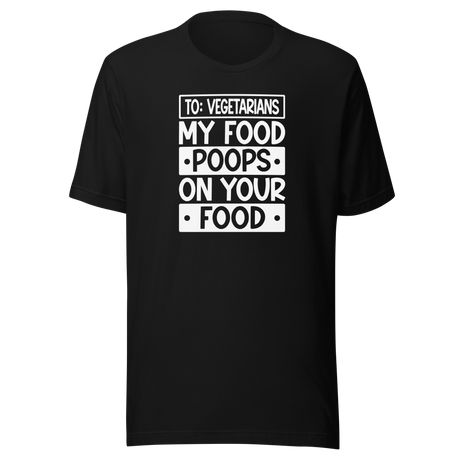 to-vegetarians-my-food-poops-on-your-food-food-tee-delicious-t-shirt-vegan-tee-organic-t-shirt-sustainable-tee#color_black