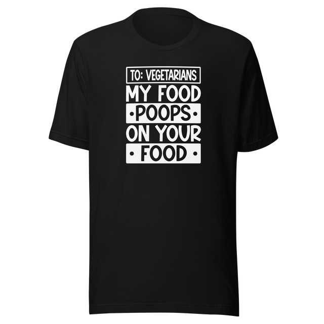 to-vegetarians-my-food-poops-on-your-food-food-tee-delicious-t-shirt-vegan-tee-organic-t-shirt-sustainable-tee#color_black