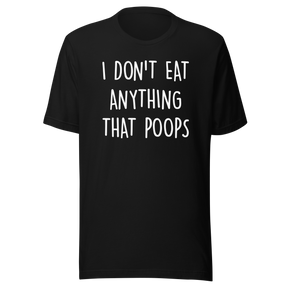 i-dont-eat-anything-that-poops-food-tee-foodie-t-shirt-vegan-tee-vegetarian-t-shirt-organic-tee#color_black