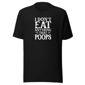 i-dont-eat-anything-that-poops-food-tee-foodie-t-shirt-vegan-tee-vegetarian-t-shirt-organic-tee-1#color_black