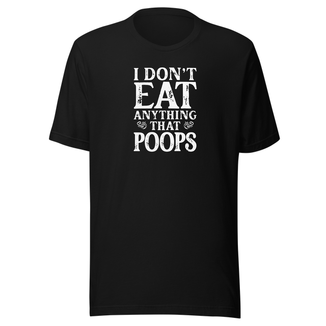 i-dont-eat-anything-that-poops-food-tee-foodie-t-shirt-vegan-tee-vegetarian-t-shirt-organic-tee-1#color_black