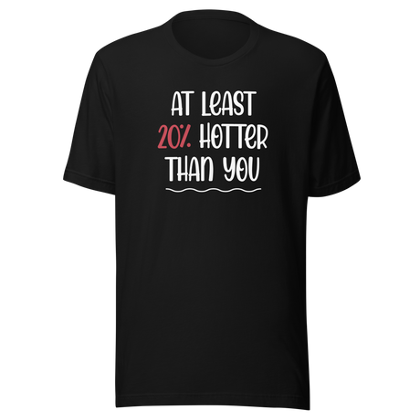 at-least-20-percent-hotter-than-you-life-tee-funny-t-shirt-fierce-tee-confident-t-shirt-empowered-tee#color_black