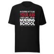 im-studying-24-7-to-save-your-ass-thats-right-im-in-nursing-school-nurse-tee-school-t-shirt-dedicated-tee-committed-t-shirt-diligent-tee#color_black