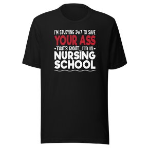 im-studying-24-7-to-save-your-ass-thats-right-im-in-nursing-school-nurse-tee-school-t-shirt-dedicated-tee-committed-t-shirt-diligent-tee#color_black