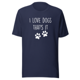 i-love-dogs-thats-it-dog-tee-love-t-shirt-owner-tee-pets-t-shirt-animals-tee#color_navy