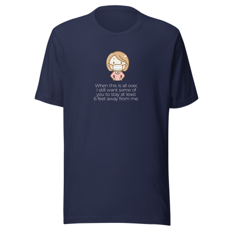 when-this-is-all-over-i-still-want-some-of-you-to-stay-at-least-six-virus-tee-pandemic-t-shirt-covid-19-tee-covid19-t-shirt-tee#color_navy