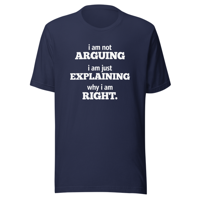 im-not-arguing-im-just-explaining-why-im-right-arguing-tee-always-right-t-shirt-explaining-tee-funny-t-shirt-confidence-tee#color_navy