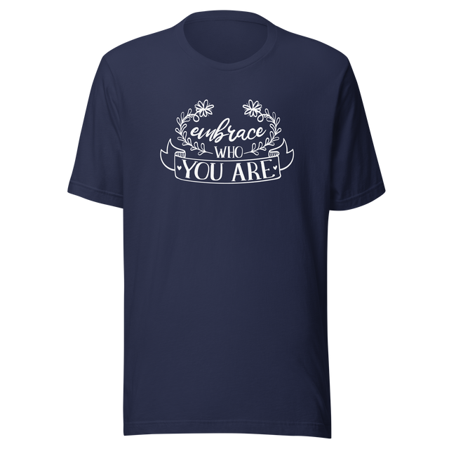 embrace-who-you-are-embrace-who-you-are-tee-be-unique-t-shirt-embrace-yourself-tee-inspirational-t-shirt-motivation-tee#color_navy