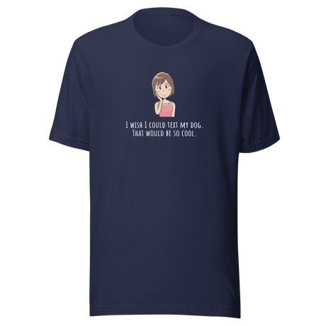 i-wish-i-could-text-my-dog-dog-tee-text-t-shirt-owner-tee-dog-lover-t-shirt-dog-mom-tee#color_navy