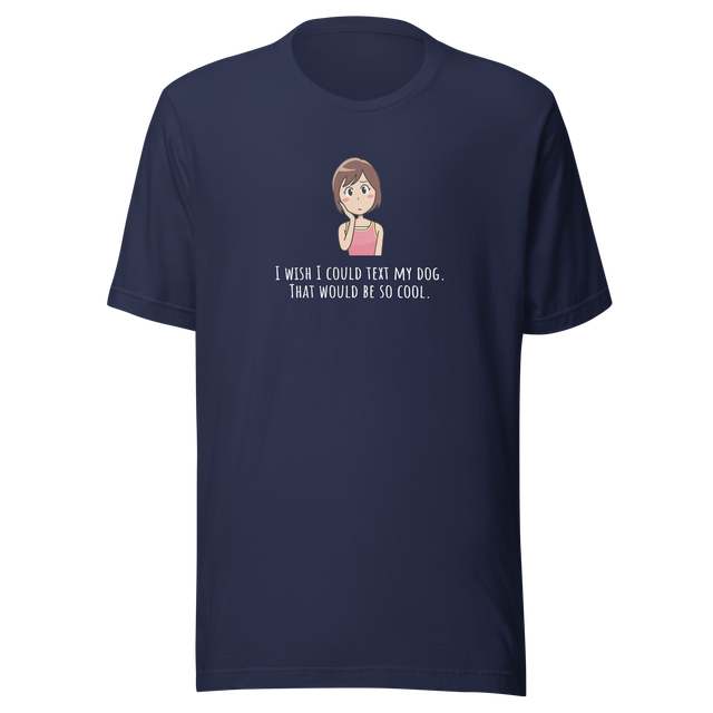 i-wish-i-could-text-my-dog-dog-tee-text-t-shirt-owner-tee-dog-lover-t-shirt-dog-mom-tee#color_navy