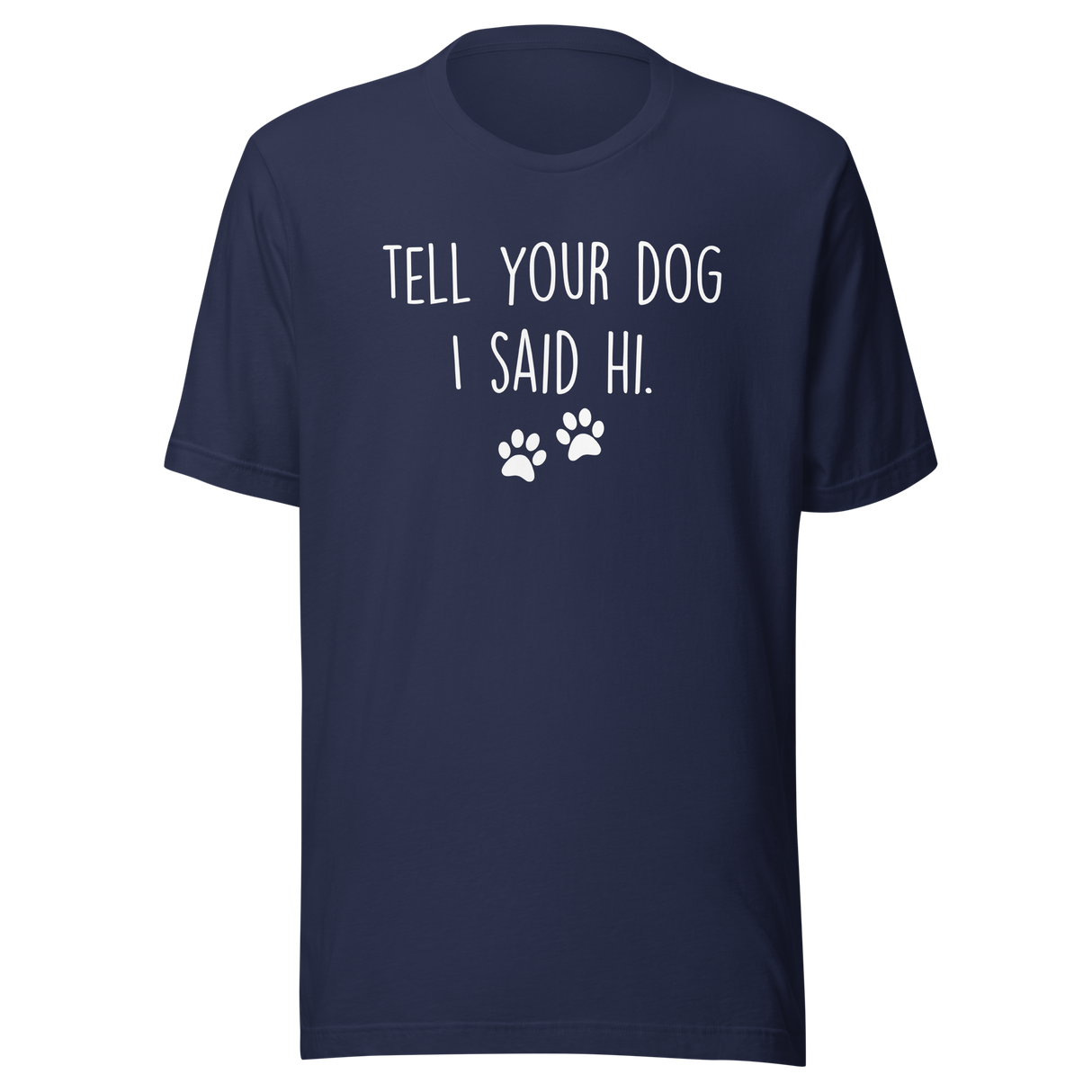 tell-your-dog-i-said-hi-dog-tee-puppy-t-shirt-mom-tee-dog-lover-t-shirt-dog-mom-tee#color_navy