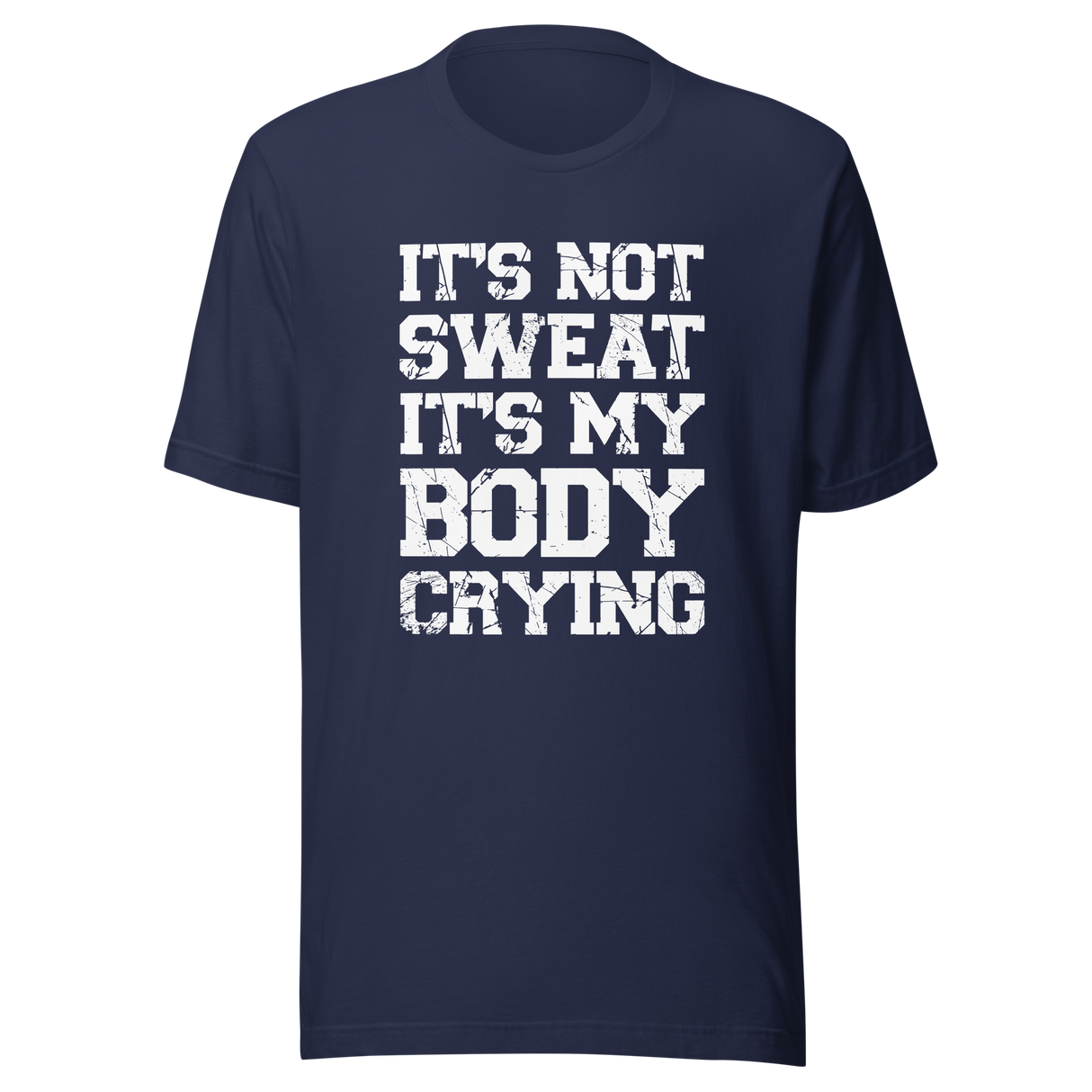 its-not-sweat-its-my-body-crying-gym-tee-awesome-t-shirt-workout-tee-fitness-t-shirt-truth-tee#color_navy