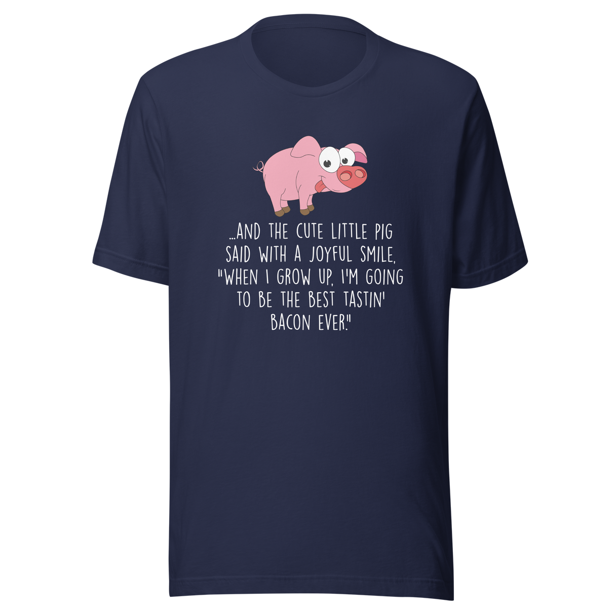 and-the-pig-said-with-a-joyful-smile-when-i-grow-up-im-going-to-be-the-best-pig-tee-joyful-t-shirt-smile-tee-farm-t-shirt-tee#color_navy