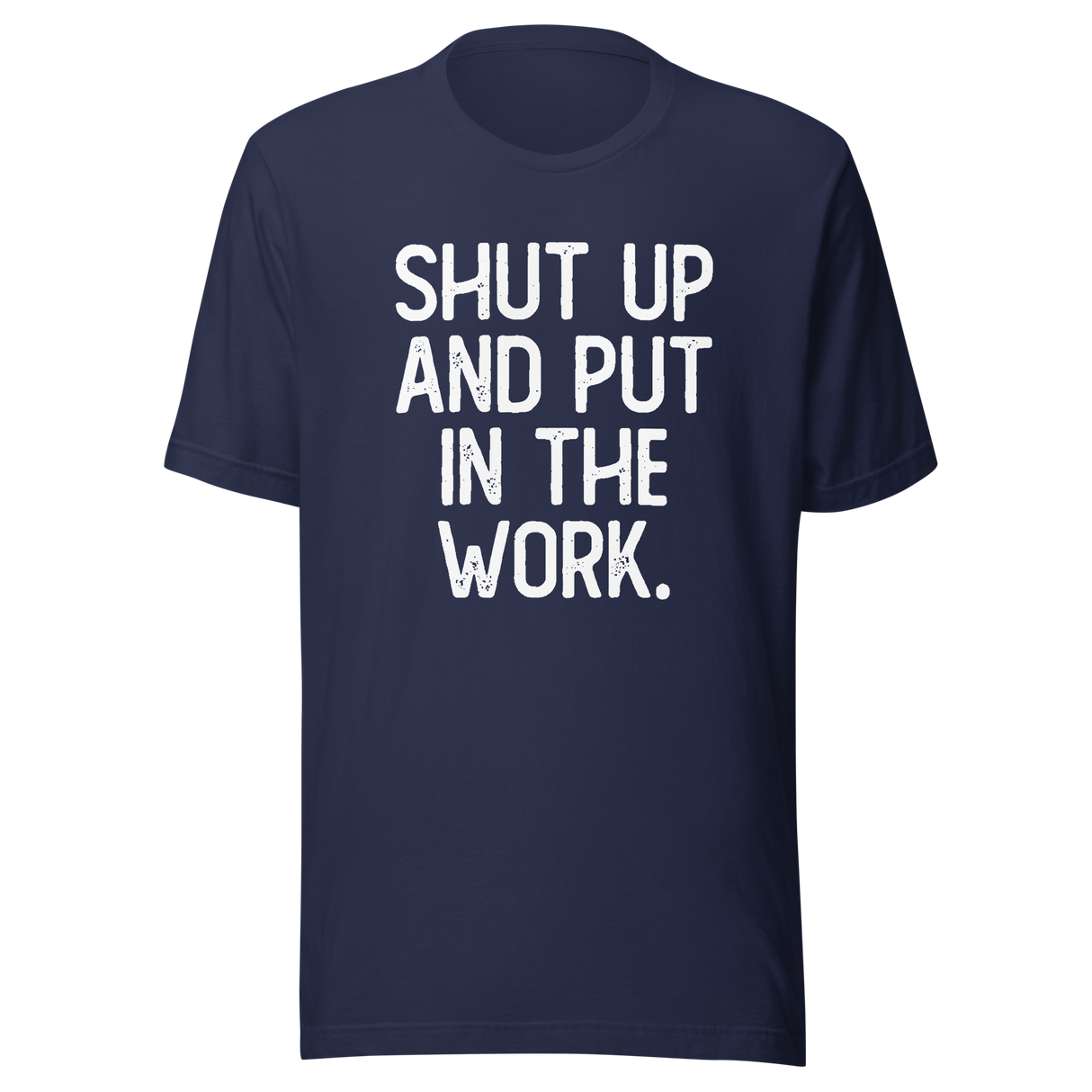 shut-up-and-put-in-the-work-shut-up-tee-put-in-the-work-t-shirt-fitness-slogan-tee-gym-t-shirt-motivational-tee#color_navy