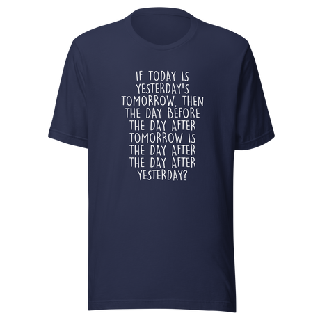 if-today-is-yesterdays-tomorrow-then-today-tee-yesterday-t-shirt-day-tee-gift-t-shirt-mind-game-tee#color_navy