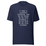 if-today-is-yesterdays-tomorrow-then-today-tee-yesterday-t-shirt-day-tee-gift-t-shirt-mind-game-tee#color_navy