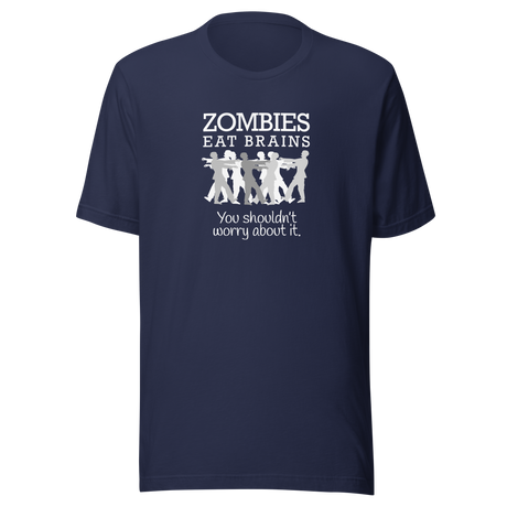 zombies-eat-brains-you-shouldnt-worry-about-it-zombie-tee-brains-t-shirt-horror-tee-funny-t-shirt-sarcasm-tee#color_navy