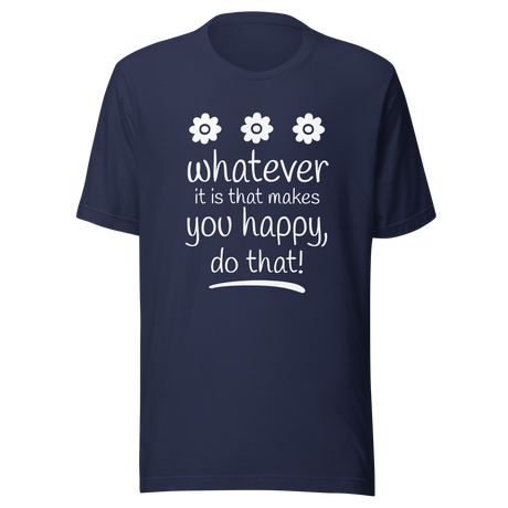whatever-it-is-that-makes-you-happy-do-that-happy-tee-good-vibes-t-shirt-beach-tee-t-shirt-tee#color_navy