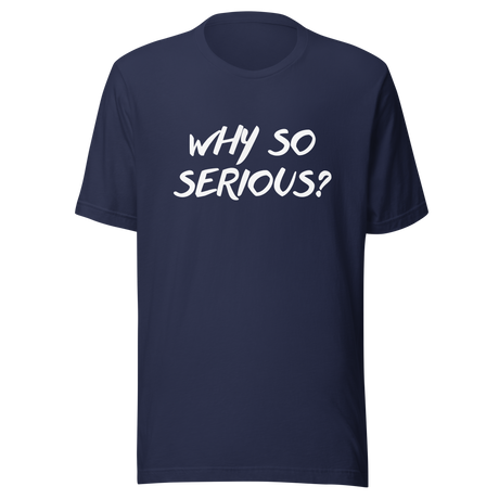 why-so-serious-why-tee-serious-t-shirt-joker-tee-t-shirt-tee#color_navy
