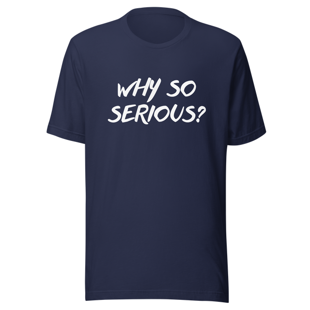 why-so-serious-why-tee-serious-t-shirt-joker-tee-t-shirt-tee#color_navy