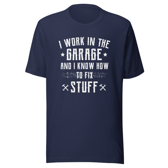 i-work-in-the-garage-and-i-know-how-to-fix-stuff-work-tee-garage-t-shirt-fix-stuff-tee-t-shirt-tee#color_navy