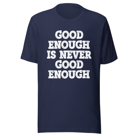 good-enough-is-never-good-enough-never-give-up-tee-life-t-shirt-fitness-tee-t-shirt-tee#color_navy