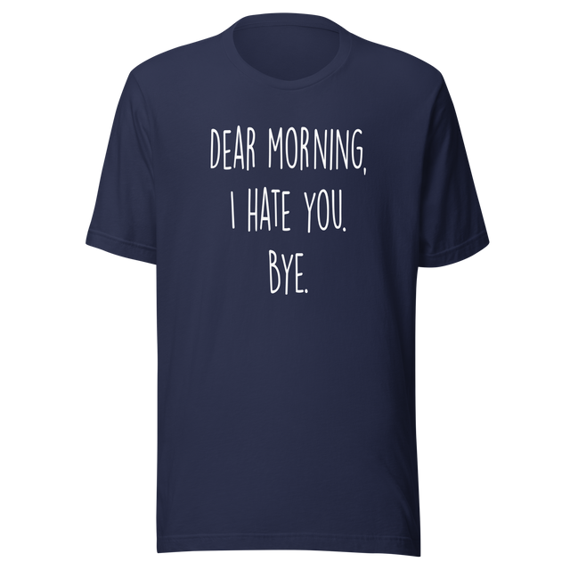 dear-morning-i-hate-you-bye-dear-morning-tee-i-hate-you-t-shirt-clever-tee-t-shirt-tee#color_navy