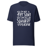 im-not-a-person-you-can-put-on-speaker-phone-speaker-phone-tee-not-a-person-t-shirt-clever-tee-t-shirt-tee#color_navy