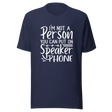 im-not-a-person-you-can-put-on-speaker-phone-speaker-phone-tee-not-a-person-t-shirt-clever-tee-t-shirt-tee#color_navy