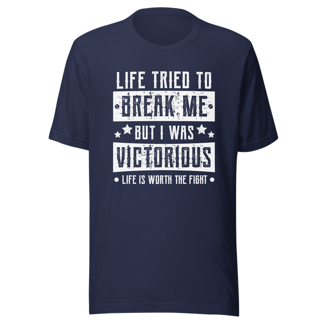 life-tried-to-break-me-but-i-was-victorious-life-is-worth-the-fight-victorious-tee-life-t-shirt-mental-health-tee-t-shirt-tee#color_navy