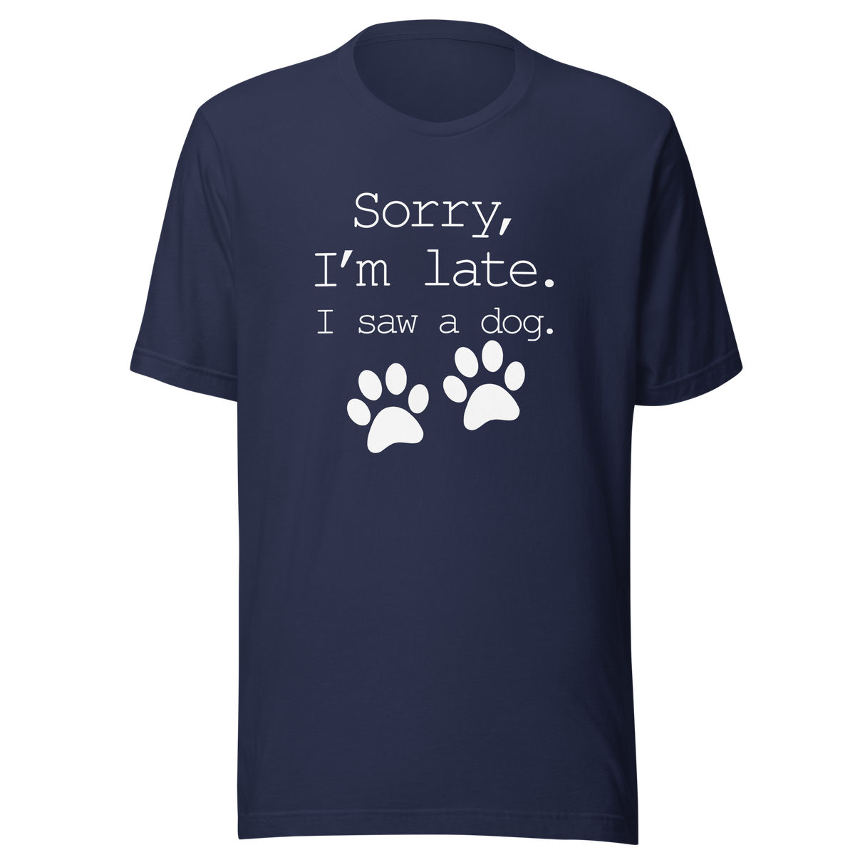 sorry-im-late-i-saw-a-dog-dog-tee-sorry-t-shirt-late-tee-t-shirt-tee#color_navy